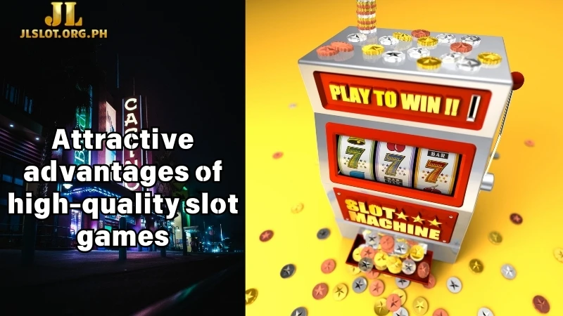 Attractive advantages of high-quality slot games