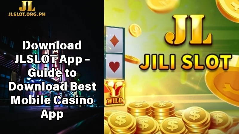 Download JLSLOT App - Guide to Download Best Mobile Casino App