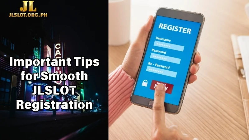 Important Tips for Smooth JLSLOT Registration