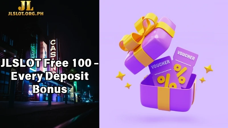 JLSLOT Free 100 - Every Deposit Bonus