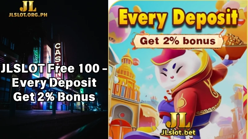 JLSLOT Free 100 - Every Deposit Get 2% Bonus