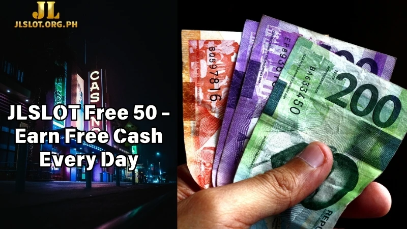 JLSLOT Free 50 - Earn Free Cash Every Day