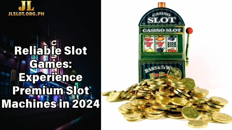 Reliable Slot Games - Experience Premium Slot Machines in 2024