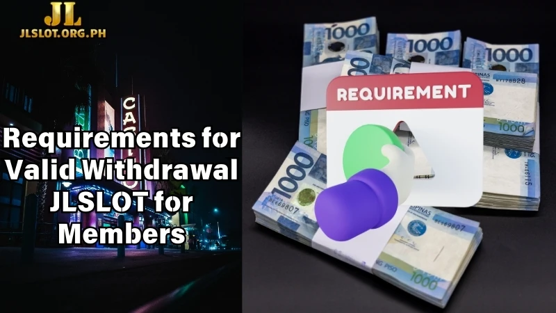 Requirements for Valid Withdrawal JLSLOT for Members