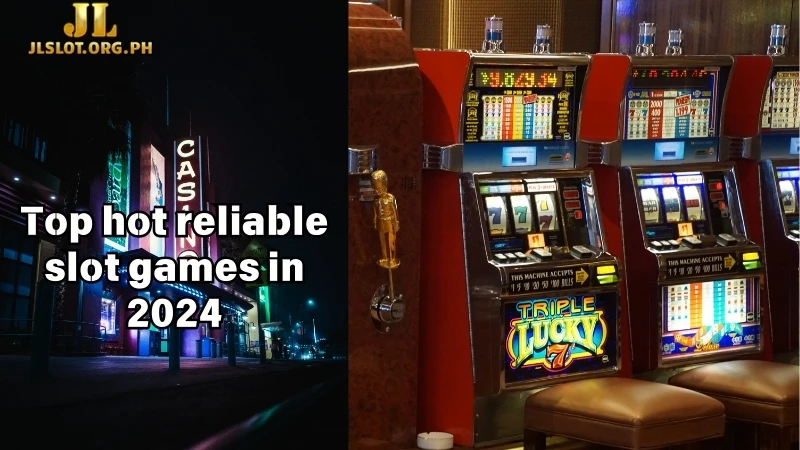 Top hot reliable slot games in 2024