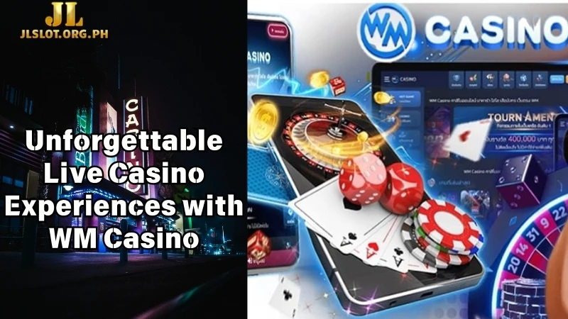 Unforgettable Live Casino Experiences with WM Casino